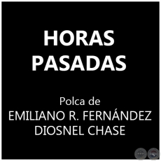 HORAS PASADAS - Polca de EMILIANO R. FERNÁNDEZ